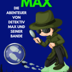 Die Abenteuer des Detektiv Max und seine Bande I