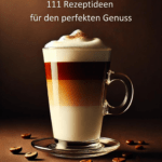 Kaffeeliebe: 111 Rezepte für den perfekten Kaffee-Genuss
