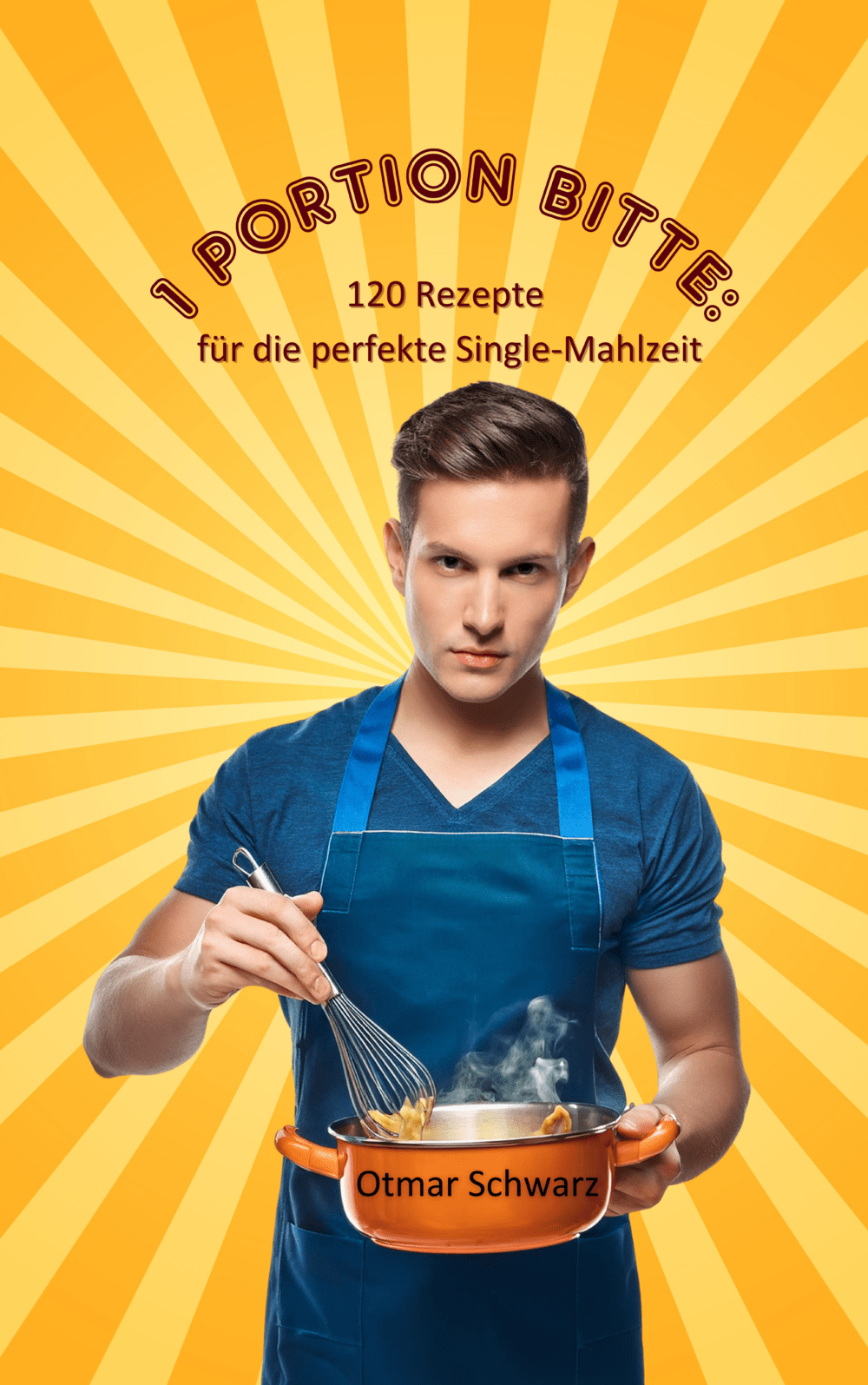 1 Portion bitte: 120 Rezepte für die perfekte Single-Mahlzeit