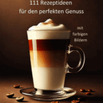 Kaffeeliebe: 111 farbige Rezeptideen für den perfekten Kaffee-Genuss