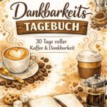 Dankbarkeits Tagebuch: 30 Tage voller Kaffee und Dankbarkeit