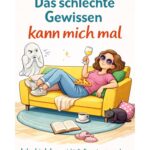 Das schlechte Gewissen kann mich mal