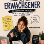 Überleben als Erwachsener: Ein ironischer Ratgeber